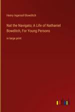 Nat the Navigato; A Life of Nathaniel Bowditch, For Young Persons af Henry Ingersoll Bowditch