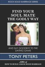 Find Your Soul Mate the Godly Way: And Say Goodbye To The Dating Game af Tony Peters