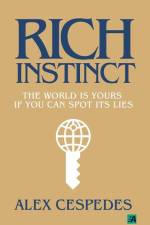 Rich Instinct: The World Is Yours if You Can Spot Its Lies af Alex Cespedes