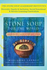 The Stone Soup Leadership Institute's Diversity, Equity & Inclusion, Social Emotional, & Service Learning Curriculum af Marianne Larned