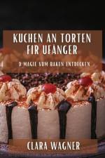 Kuchen an Torten fir Ufänger af Clara Wagner