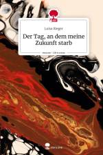Der Tag, an dem meine Zukunft starb. Life is a Story - story.one af Luisa Rieger