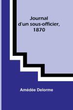 Journal d'un sous-officier, 1870 af Amédée Delorme