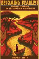 Becoming Fearless: Finding Courage in the African Wilderness af Brenda E. Smith