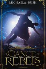 A Dance of Rebels af Michaela Bush