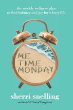 Me Time Monday: The Weekly Wellness Plan to Find Balance and Joy for a Busy Life af Sherri Snelling