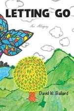 Letting Go: An Allegory af David Wade Ballard