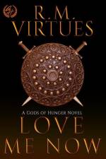 Love Me Now: Gods of Hunger #4 af R. M. Virtues