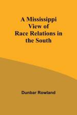 A Mississippi View of Race Relations in the South af Dunbar Rowland