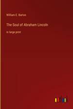 The Soul of Abraham Lincoln af William E. Barton