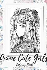 Anime Girls Coloring Book For Adults: a Fantasy Anime Girls Coloring Book with Cute and Adorable Girls af Artphoenix