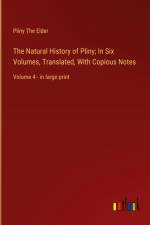 The Natural History of Pliny; In Six Volumes, Translated, With Copious Notes