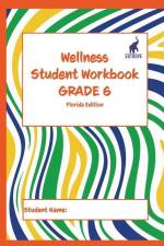 Wellness Student Workbook (Florida Edition) Grade 6 af Andrew Culley