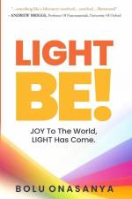 Light Be!: JOY To The World, LIGHT has come. af Bolu Onasanya