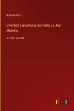Divertidas aventuras del nieto de Juan Moreira af Roberto Payró