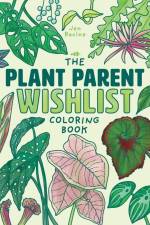 The Plant Parent Wishlist Coloring Book: Love and Care for Extra Amazing Indoor Plants af Jen Racine