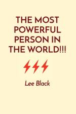 THE MOST POWERFUL PERSON IN THE WORLD!!! af Lee Black