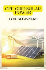 Off Grid Solar Power for Beginners af Patrick Frazier