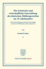 Die technische und wirtschaftliche Entwicklung des deutschen Mühlengewerbes im 19. Jahrhundert. af Gerhard Luther