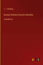 Runoja Herkules Uroosta; Runoillut af T. J. Dahlberg