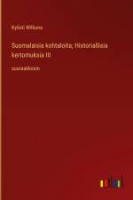 Suomalaisia kohtaloita; Historiallisia kertomuksia III af Kyösti Wilkuna