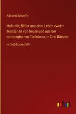 Helianth; Bilder aus dem Leben zweier Menschen von heute und aus der norddeutschen Tiefebene, In Drei Bänden af Albrecht Schaeffe