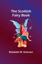 The Scottish Fairy Book af Elizabeth W. Grierson