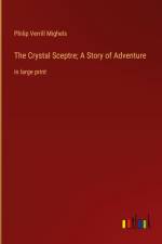 The Crystal Sceptre; A Story of Adventure af Philip Verrill Mighels