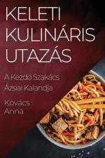 Keleti Kulináris Utazás af Anna Kovács