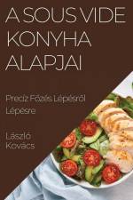 A Sous Vide Konyha Alapjai af László Kovács