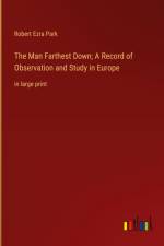 The Man Farthest Down; A Record of Observation and Study in Europe af Robert Ezra Park