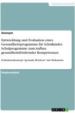 Entwicklung und Evaluation eines Gesundheitsprogramms für Schulkinder. Schulprogramme zum Aufbau gesundheitsfördernder Kompetenzen af Anonymous