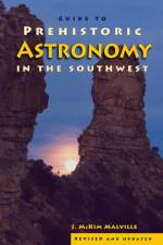 Guide to Prehistoric Astronomy in the Southwest af McKim Malville
