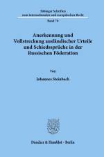 Anerkennung und Vollstreckung ausländischer Urteile und Schiedssprüche in der Russischen Föderation. af Johannes Steinbach