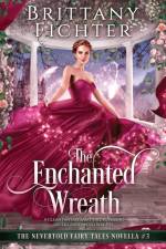 The Enchanted Wreath af Brittany Fichter