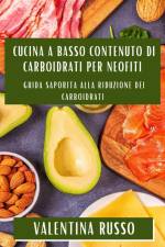 Cucina a Basso Contenuto di Carboidrati per Neofiti af Valentina Russo