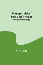 Monophysitism Past and Present af A. A. Luce