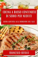 Cucina a Basso Contenuto di Sodio per Neofiti af Francesco Cutolo