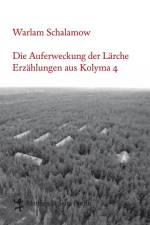 Die Auferweckung der Lärche af Warlam Schalamow