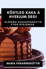 Köstleg kaka á hverjum degi af María Þórarinsdóttir
