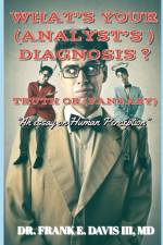 WHAT'S YOUR (ANALYST'S) DIAGNOSIS ? TRUTH OR (FANTASY) ? af Frank E Davis III
