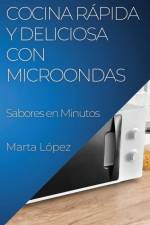 Cocina Rápida y Deliciosa con Microondas af Marta López