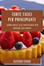 Torte Facili per Principianti af Alessio Ciano