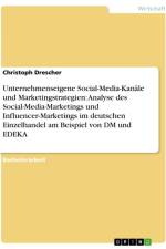 Unternehmenseigene Social-Media-Kanäle und Marketingstrategien: Analyse des Social-Media-Marketings und Influencer-Marketings im deutschen Einzelhandel am Beispiel von DM und EDEKA af Christoph Drescher