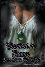 Cloaked in Ebony, Embers in the Mist af Damion Thaxton
