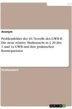 Problemfelder der 10. Novelle des GWB II. Die neue relative Marktmacht in § 20 Abs. 1 und 1a GWB und ihre praktischen Konsequenzen af Anonymous