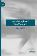 A Philosophy of Gun Violence af Alan J. Reid