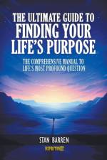 The Ultimate Guide to Finding Your Life's Purpose af Stan Barren