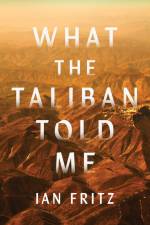 What the Taliban Told Me af Ian Fritz