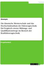 Die klassische Meisterschule und das Hochschulstudium der Fahrzeugtechnik. Ein Vergleich zweier Bildungs- und Qualifikationswege im Bereich der Kraftfahrzeugtechnik af Anonymous